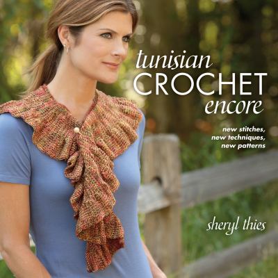 Tunisian crochet encore : new stitches, new techniques, new patterns cover image