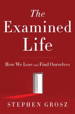 The examined life : how we lose and find ourselves cover image
