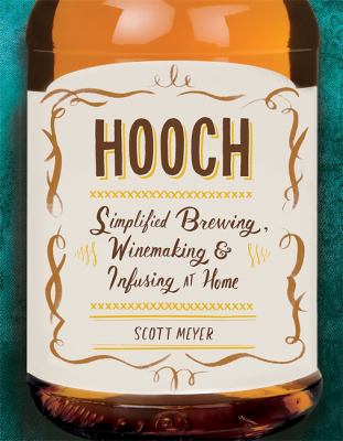 Hooch : simplified brewing, winemaking, and infusing at home cover image