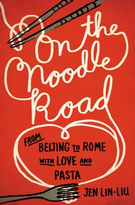 On the noodle road : from Beijing to Rome, with love and pasta cover image