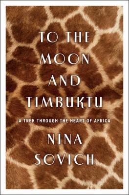 To the Moon and Timbuktu : a trek through the heart of Africa cover image
