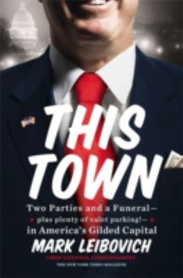 This town : two parties and a funeral--plus, plenty of valet parking!--in America's gilded capital cover image
