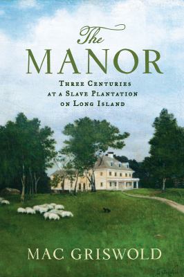 The manor : three centuries at a slave plantation on Long Island cover image