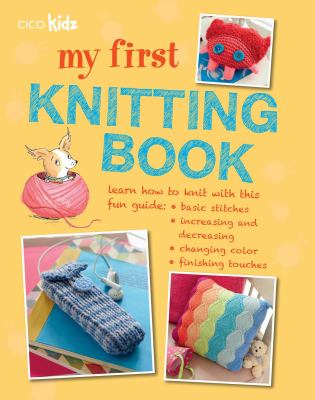 My first knitting book : 35 easy and fun knitting projects for children aged 7 years + cover image
