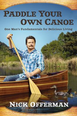 Paddle your own canoe : one man's fundamentals for delicious living cover image