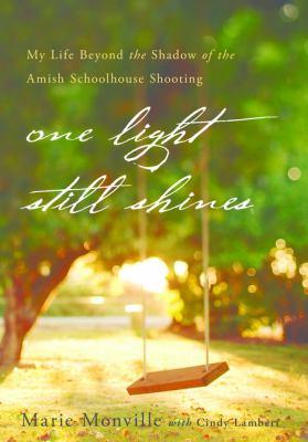 One light still shines : my life beyond the shadow of the Amish schoolhouse shooting cover image