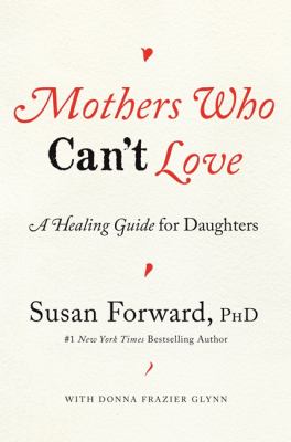 Mothers who can't love : a healing guide for daughters cover image
