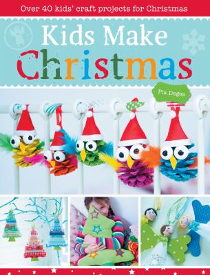 Kids make Christmas : over 40 kids' craft projects for Christmas cover image