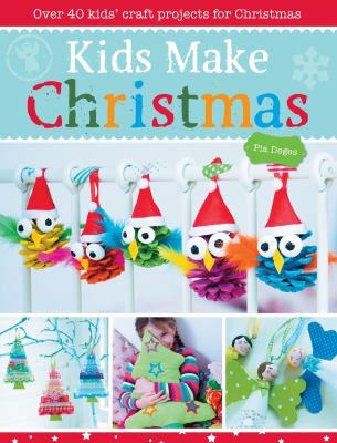 Kids make Christmas : over 40 kids' craft projects for Christmas  cover image cdn