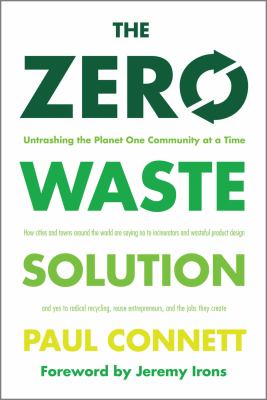 The zero waste solution : untrashing the planet one community at a time cover image