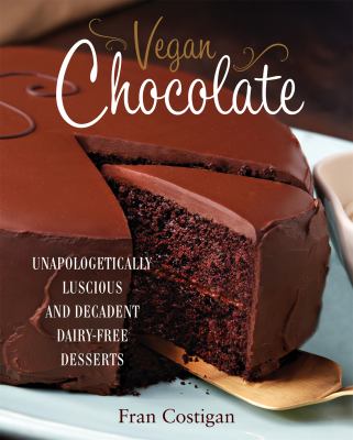 Vegan chocolate : unapologetically luscious and decadent dairy-free desserts cover image