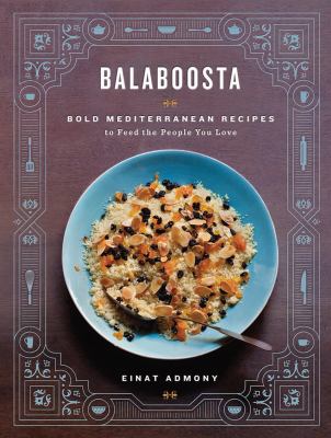 Balaboosta : bold Mediterranean recipes to feed the people you love cover image