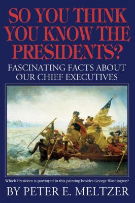 So you think you know the presidents? : fascinating facts about our chief executives cover image