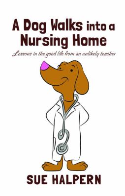 A dog walks into a nursing home lessons in the good life from an unlikely teacher  cover image cdn