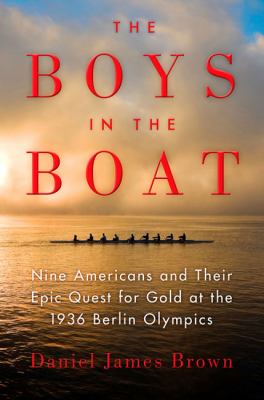 The boys in the boat nine Americans and their epic quest for gold at the 1936 Berlin Olympics cover image