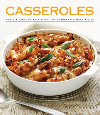 Casseroles : pasta, vegetables, potatoes, chicken, meat, fish cover image