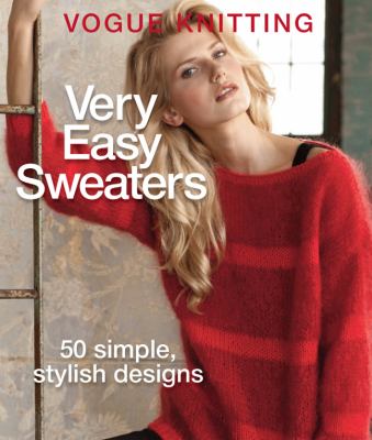 Vogue Knitting Very Easy Sweaters : 50 Simple, Stylish Designs cover image