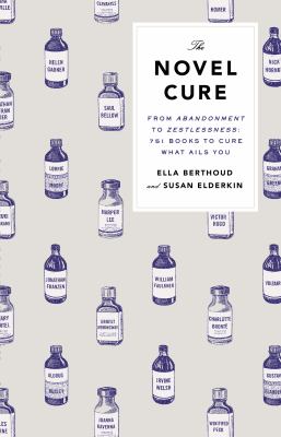 The novel cure : from abandoment to zestlessness : 751 books to cure what ails you cover image