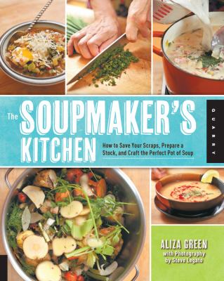 The soupmaker's kitchen : how to save your scraps, prepare a stock, and craft the perfect pot of soup cover image