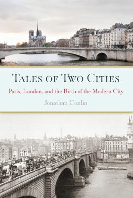 Tales of two cities : Paris, London, and the birth of the modern city cover image