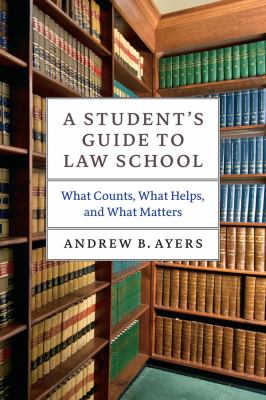 A student's guide to law school : what counts, what helps, and what matters cover image