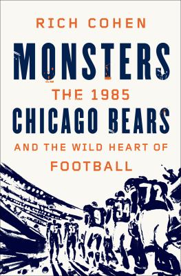 Monsters : the 1985 Chicago Bears and the wild heart of football cover image