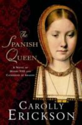 The Spanish queen : a novel of Henry VIII and Catherine of Aragon cover image