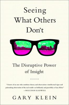 Seeing what others don't : the remarkable ways we gain insights cover image