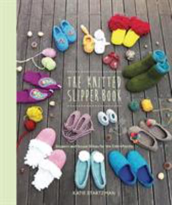 The knitted slipper book : slippers and house shoes for the entire family cover image