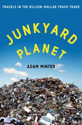Junkyard planet : travels in the billion-dollar trash trade cover image
