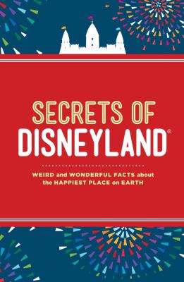 Secrets of Disneyland : weird and wonderful facts about the happinest place on Earth cover image