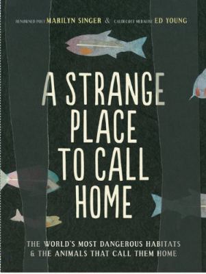 A strange place to call home : the world's most dangerous habitats & the animals that call them home cover image