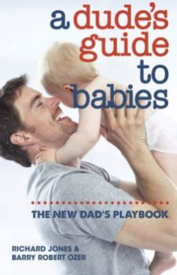A dude's guide to babies : the new dad's playbook cover image