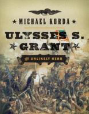 Ulysses S. Grant : the unlikely hero cover image