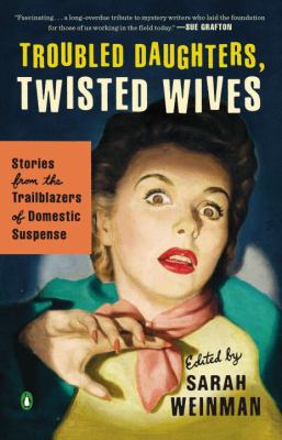 Troubled daughters, twisted wives : stories from the trailblazers of domestic suspense cover image