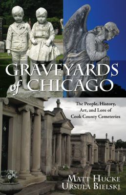 Graveyards of Chicago : the people, history, art, and lore of Cook County cemeteries cover image