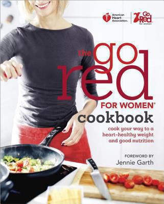 The Go Red For Women cookbook : cook your way to a heart-healthy weight and good nutrition cover image