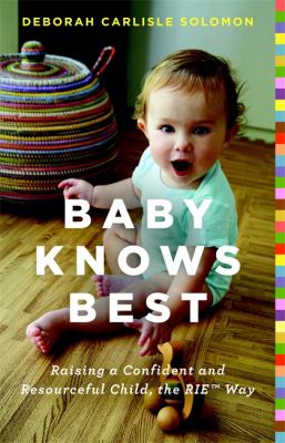 Baby knows best : raising a confident and resourceful child, the RIE Way cover image