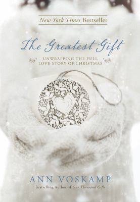 The greatest gift : unwrapping the full love story of Christmas cover image