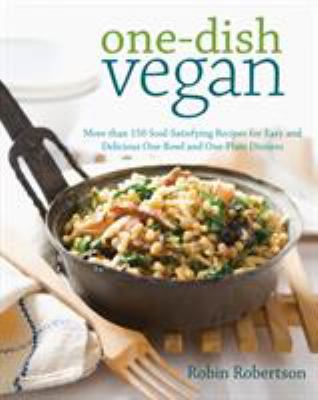 One-dish vegan : more than 150 soul-satisfying recipes for easy and delicious one-bowl and one-plate dinners  cover image cdn