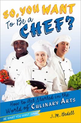 So, you want to be a chef? : how to get started in the world of culinary arts cover image