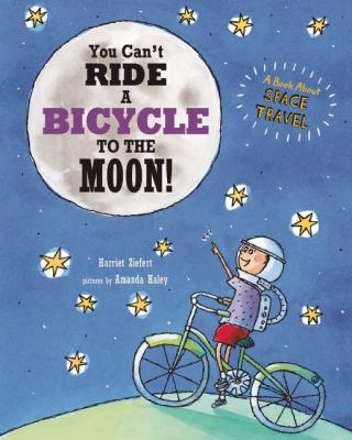 You can't ride a bicycle to the moon : a book about space travel cover image
