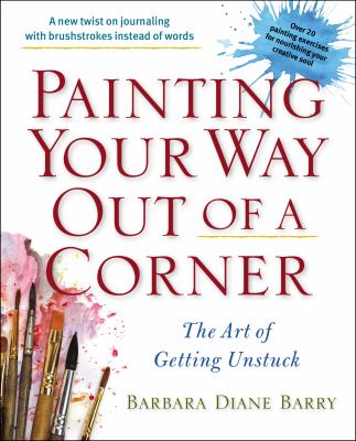 Painting your way out of a corner : the art of getting unstuck cover image