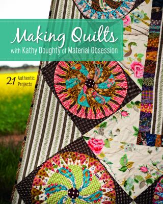 Making quilts with Kathy Doughty of Material Obsession : 21 authentic projects  cover image cdn