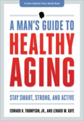 A man's guide to healthy aging : stay smart, strong, and active cover image