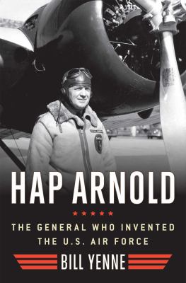 Hap Arnold : the general who invented the U.S Air Force cover image