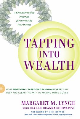 Tapping into wealth : how emotional freedom techniques (EFT) can help you clear the path to making more money cover image