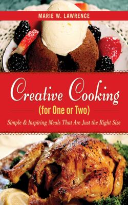 Creative cooking for one or two : simple and inspiring meals that are just the right size cover image