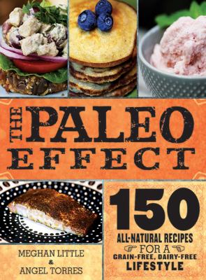 Paleo effect : 150 all-natural recipes for a grain-free, dairy-free lifestyle cover image