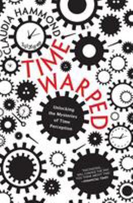 Time warped : unlocking the mysteries of time perception cover image